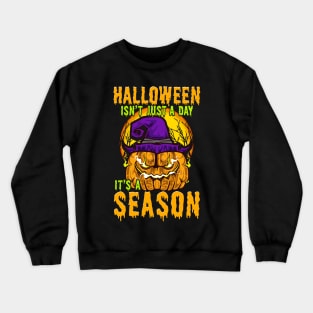 Halloween Isn't Just A Day It's A Season Crewneck Sweatshirt